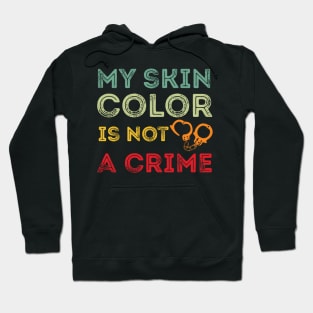 My skin color is not a Crime Blm my skin color is not a crime black Hoodie